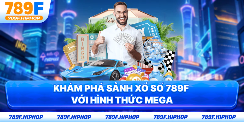 Khám phá sảnh xổ số 789F với hình thức Mega