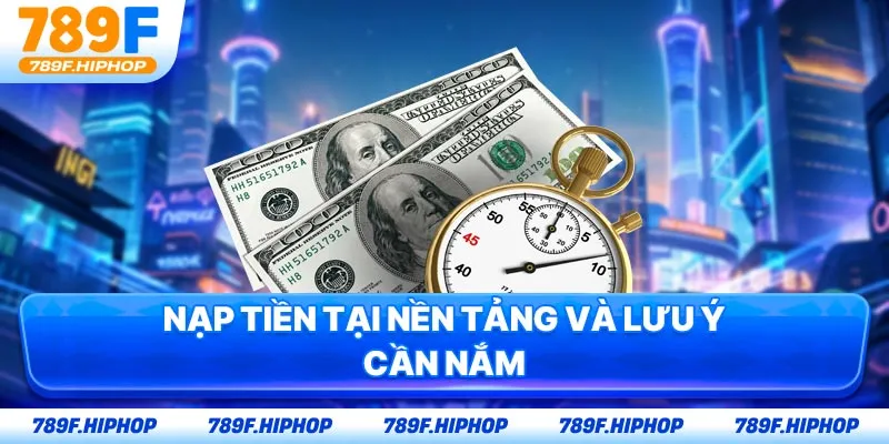 Nạp tiền tại nền tảng và lưu ý cần nắm